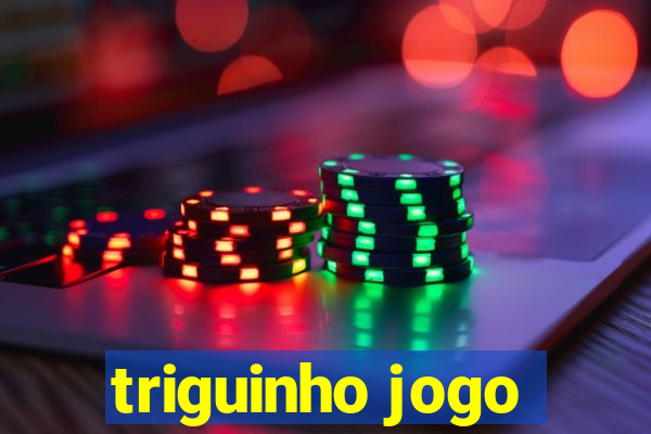 triguinho jogo